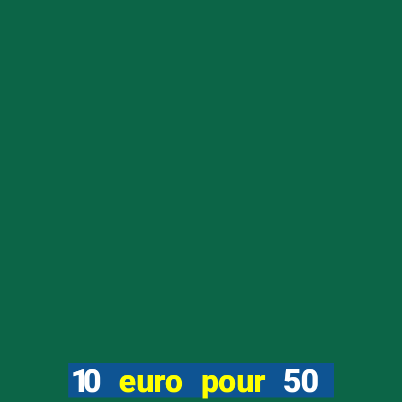 10 euro pour 50 euro casino