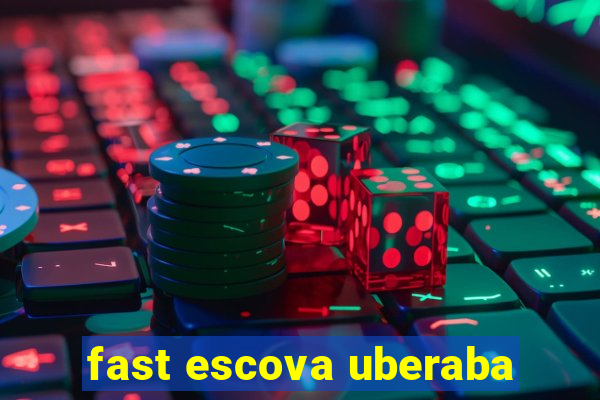 fast escova uberaba