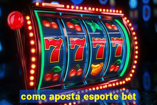 como aposta esporte bet