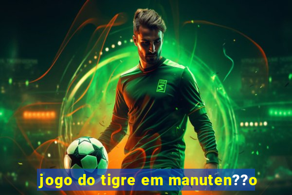 jogo do tigre em manuten??o