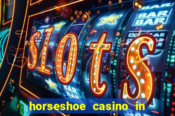 horseshoe casino in las vegas