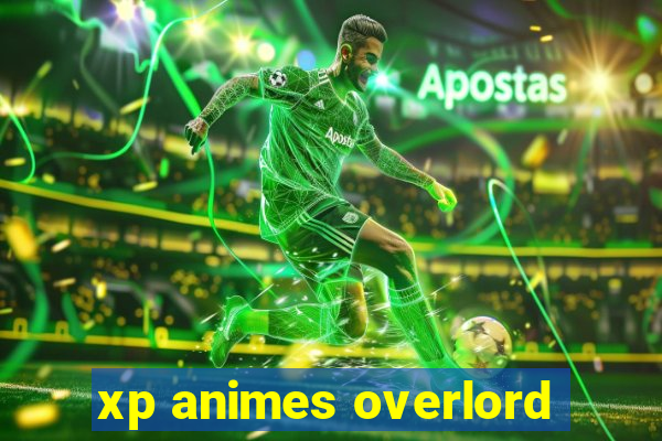 xp animes overlord