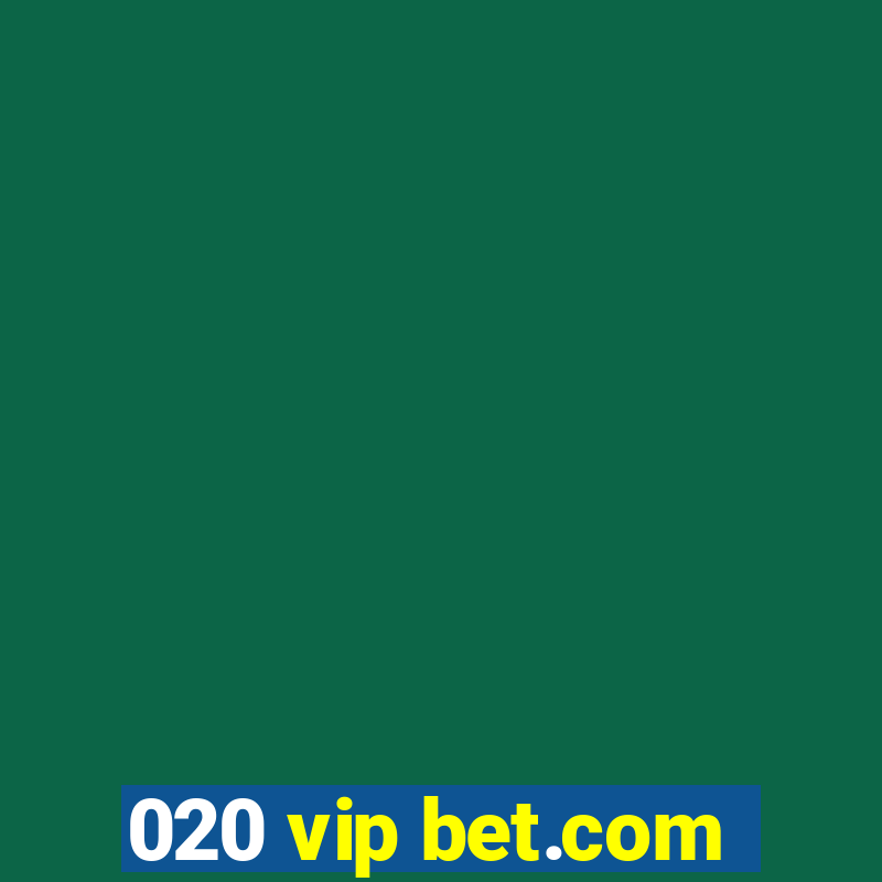 020 vip bet.com