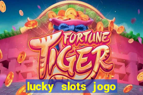 lucky slots jogo 777 casino