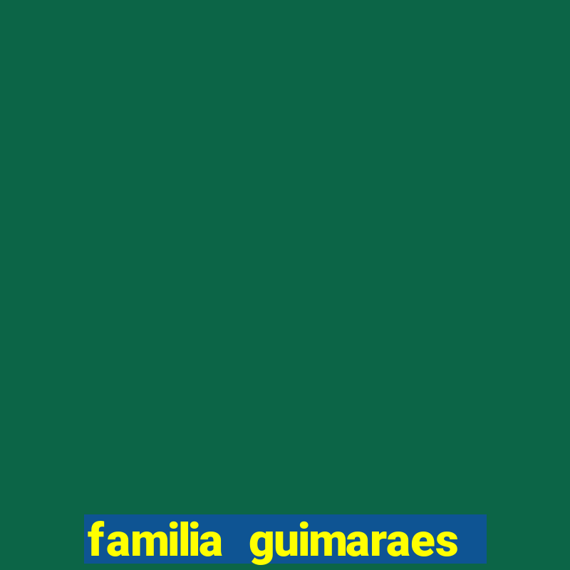 familia guimaraes na bahia