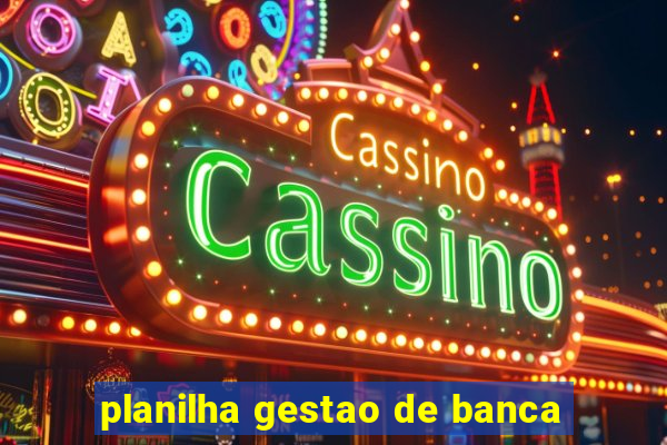 planilha gestao de banca