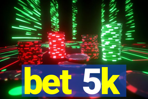 bet 5k