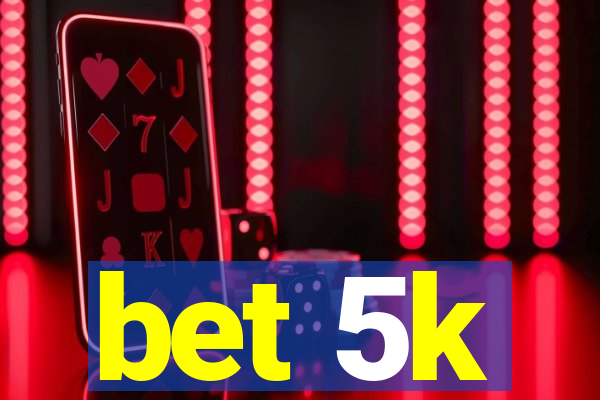 bet 5k