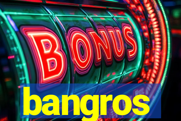 bangros