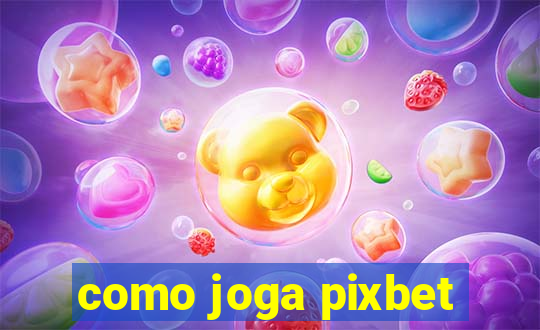 como joga pixbet