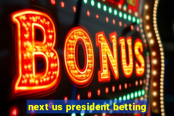 next us president betting