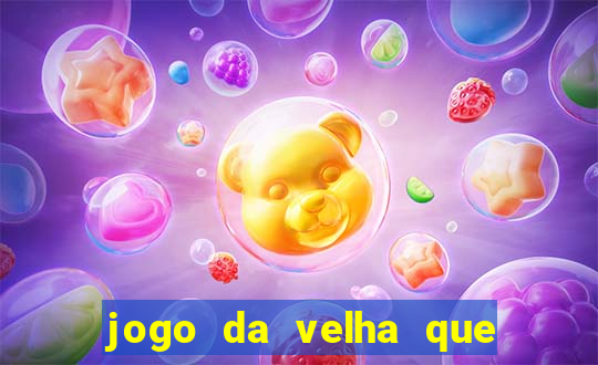 jogo da velha que da dinheiro