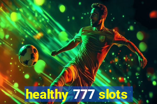 healthy 777 slots