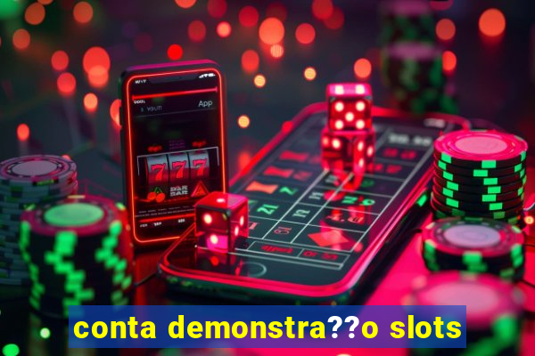 conta demonstra??o slots