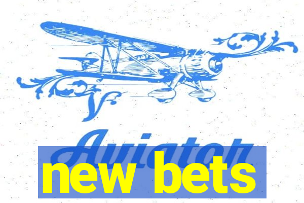 new bets