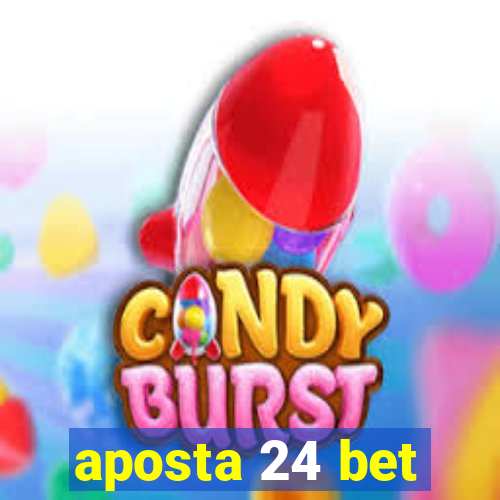 aposta 24 bet