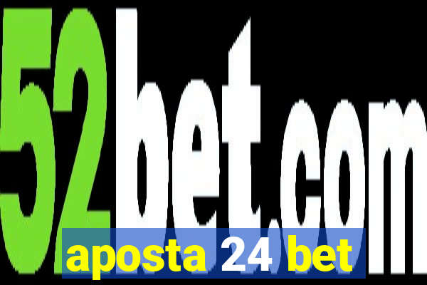 aposta 24 bet