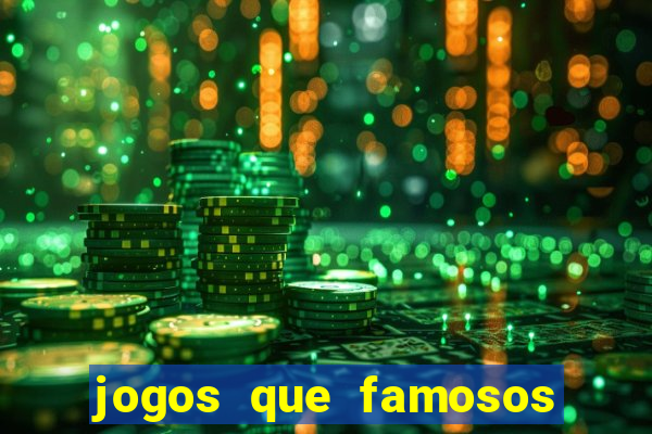 jogos que famosos jogam para ganhar dinheiro