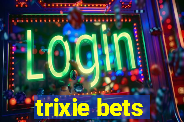 trixie bets