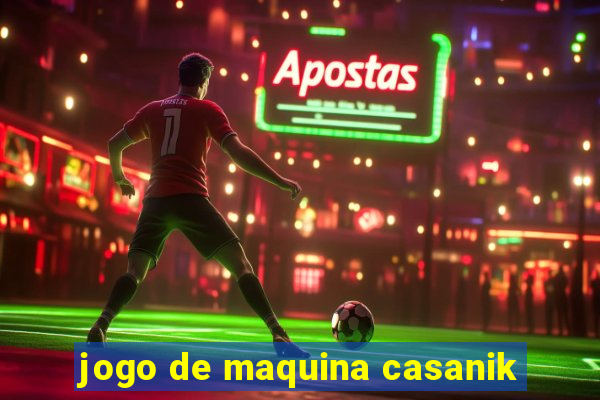 jogo de maquina casanik