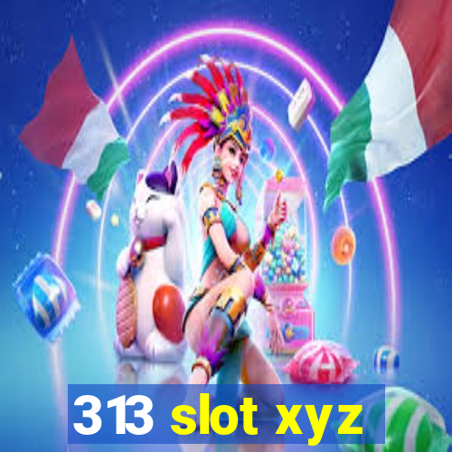 313 slot xyz