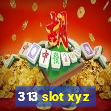 313 slot xyz