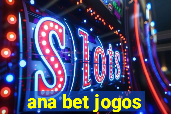 ana bet jogos