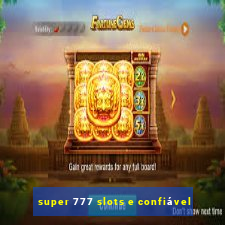 super 777 slots e confiável