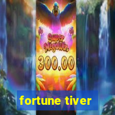 fortune tiver