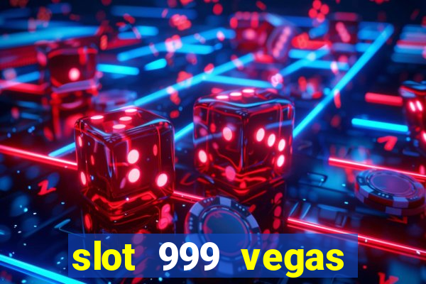 slot 999 vegas game ll