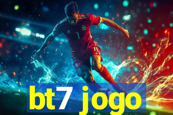 bt7 jogo