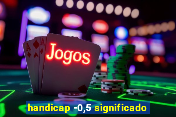 handicap -0,5 significado