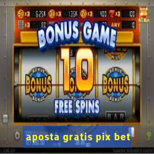 aposta gratis pix bet