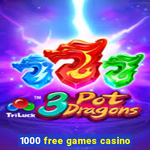 1000 free games casino