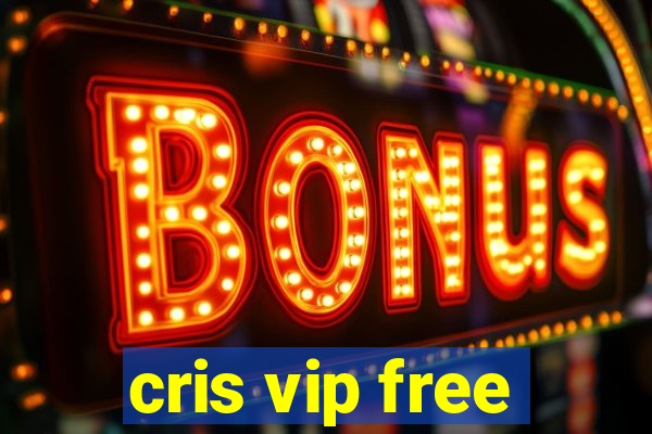 cris vip free