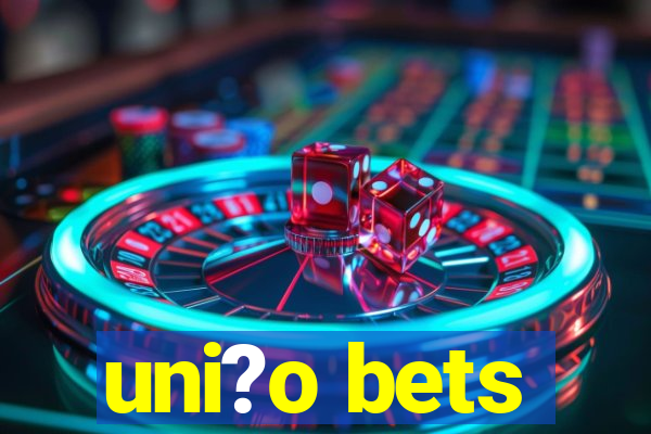 uni?o bets