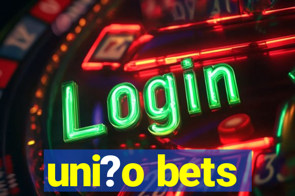 uni?o bets