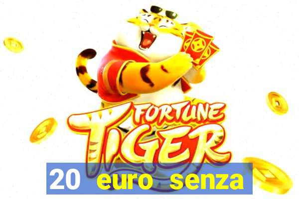 20 euro senza deposito casino