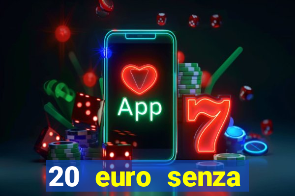 20 euro senza deposito casino