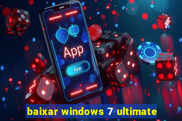 baixar windows 7 ultimate