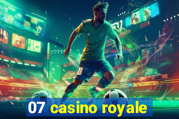 07 casino royale