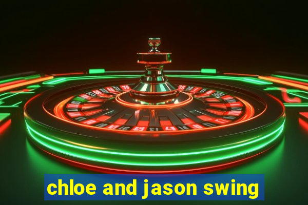 chloe and jason swing