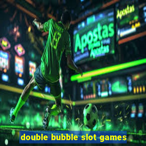 double bubble slot games