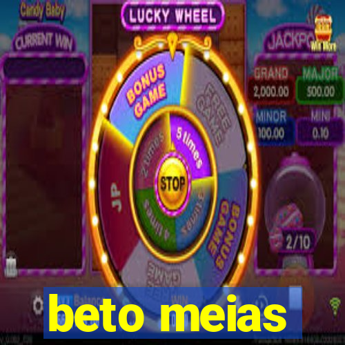 beto meias