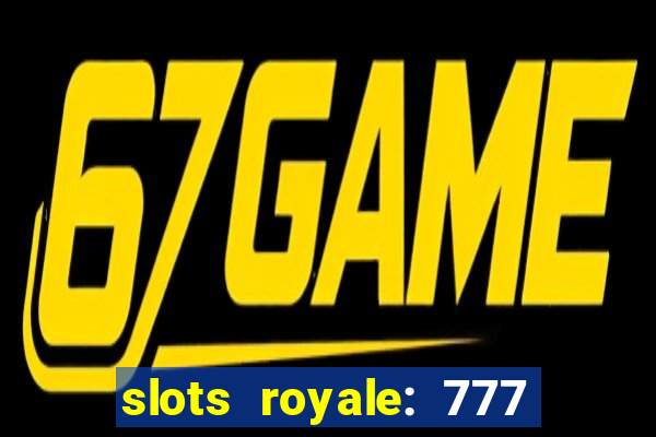 slots royale: 777 vegas casino