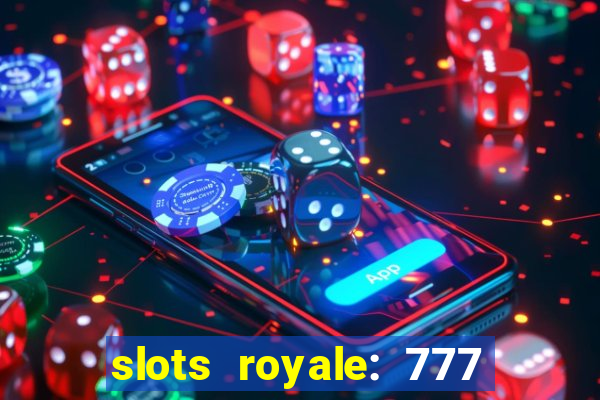 slots royale: 777 vegas casino