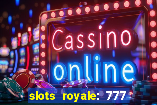 slots royale: 777 vegas casino