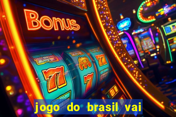 jogo do brasil vai passar onde