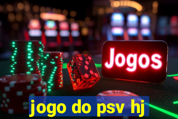 jogo do psv hj