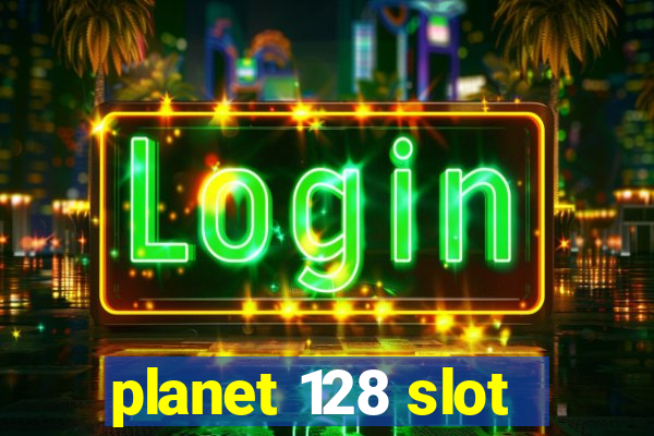 planet 128 slot